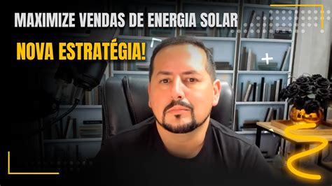 Transforme Sua Abordagem De Vendas De Energia Solar Youtube