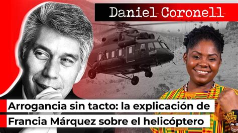 Sobre Francia Márquez Y El Helicóptero Su Explicación Fue Arrogante Y