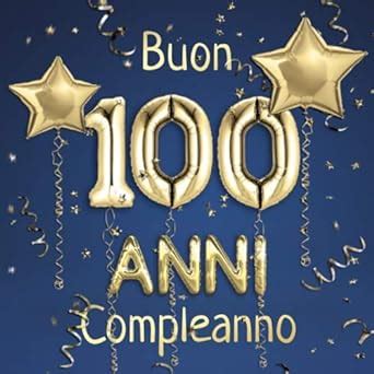 Buon Compleanno 100 Anni Il Libro D Oro Dei Miei 100 Anni 21x21cm