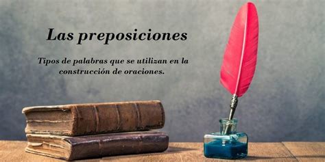 Preposiciones Qu Son Definici N Y Ejemplos Escuela De Letras