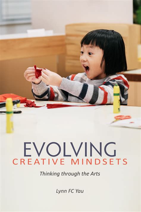 Evolving Creative Mindsets: Thinking through the Arts, Yau