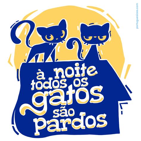 A Noite Todos Os Gatos São Pardos - À noite todos os gatos são pardos – Portuguesices