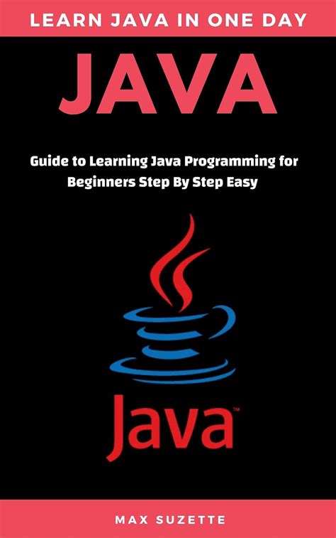 Java Guide To Learning Java Programming For Beginners Step By Step Easy Suzette Max Ebook