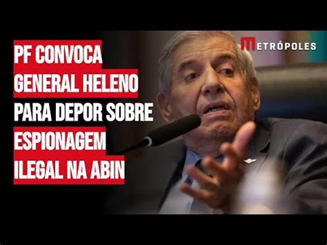 Pf Convoca General Heleno Para Depor Sobre Espionagem Ilegal Na Abin