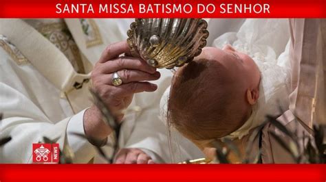 Papa Francisco Santa Missa Na Festa Do Batismo Do Senhor