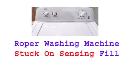 Roper Washing Machine Stuck On Sensing Fill Troubleshoot Guide