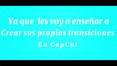 Como Hacer Tus Propias Transiciones En CapCut YouTube