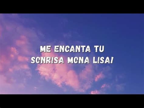 Me Encanta Tu Sonrisa Mona Lisa Letra Youtube