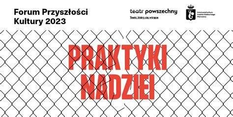 Warszawa Praktyki Nadziei Forum Przysz O Ci Kultury W Teatrze