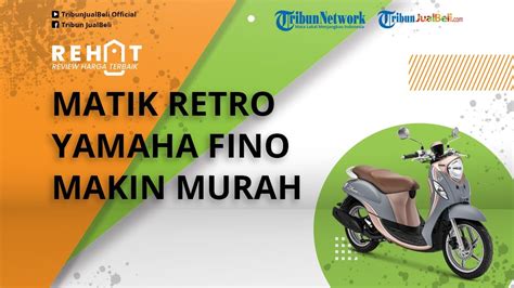 Rehat Motor Matik Ala Retro Yamaha Fino Kini Makin Murah Cek Harga