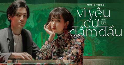 Lời Bài Hát Vì Yêu Cứ Đâm Đầu Lyrics Vì Yêu Cứ Đâm Đầu Tinmoi