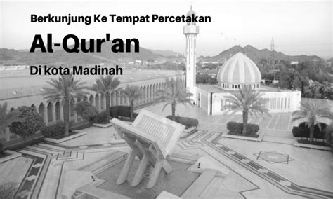 Kompleks Raja Fahd Percetakan Al Quran Terbesar Di Dunia