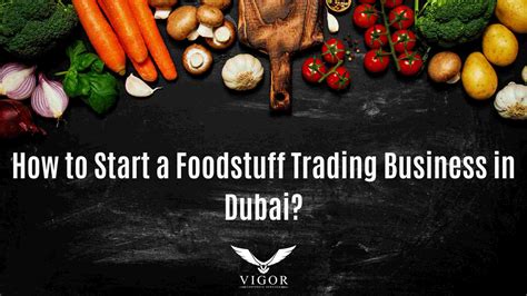 How To Start A Foodstuff Trading Business In Dubai