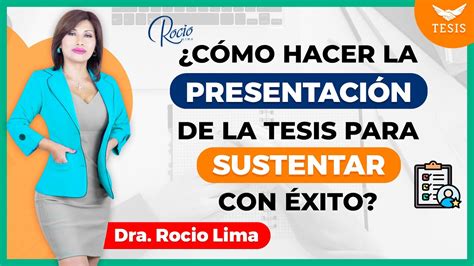 Cómo PRESENTAR y SUSTENTAR una TESIS de Éxito Dra Rocio Lima