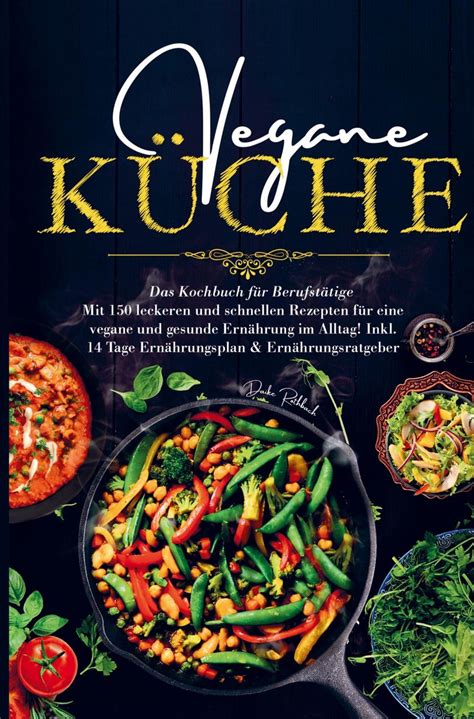 Vegane K Che F R Eine Vegane Und Gesunde Ern Hrung Im Alltag Von