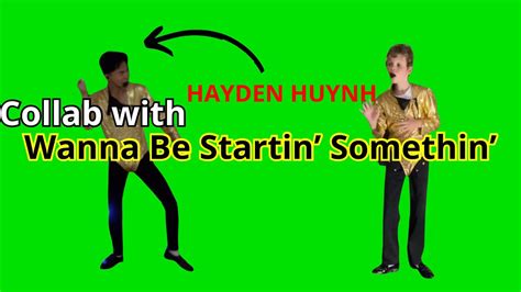 Wanna Be Startin Somethin Collabration With HAYDEN HUYNH