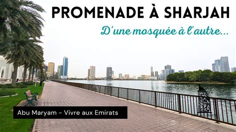 Promenade Dans Sharjah Vid O Vivre Aux Emirats