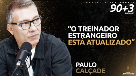 PAULO CALÇADE O TREINADOR ESTRANGEIRO ESTÁ ATUALIZADO 90 3 PODCAST