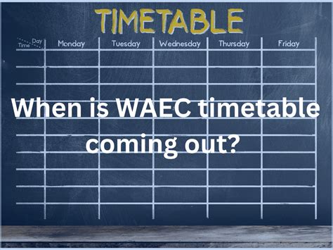 When Is WAEC Timetable Coming Out Ngacademics