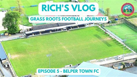 GRASS ROOTS FOOTBALL JOURNEYS EPISODE 5 BELPER TOWN FC YouTube