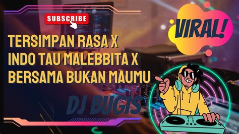 DJ TERSIMPAN RASA X INDO TAU MALEBBITA X BERSAMA BUKAN MAUMU DJ BUGIS