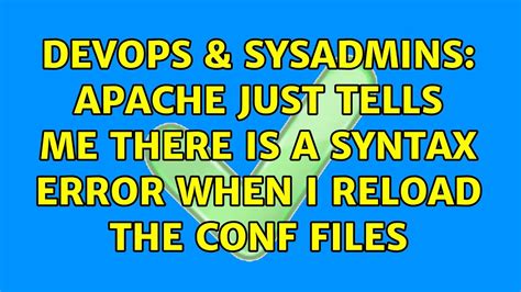 DevOps SysAdmins Apache Just Tells Me There Is A Syntax Error When I