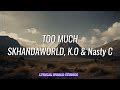 Skhandaworld K O Nasty C Too Much Official Audio The King Of Amapiano