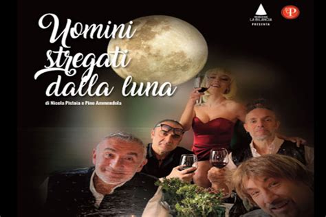 Uomini Stregati Dalla Luna Una Serata Spensierata Tra Amori E Risate