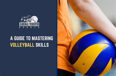 A Guide To Mastering Volleyball Skills Local Youth Sports Find Top