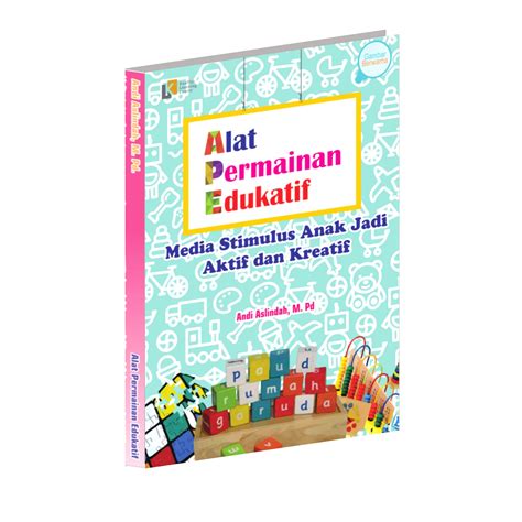 Alat Permainan Edukatif: Media Stimulus Anak Jadi Aktif dan Kreatif – Kaaffah Learning Center