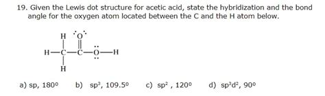 Solved 19 Given The Lewis Dot Structure For Acetic Acid