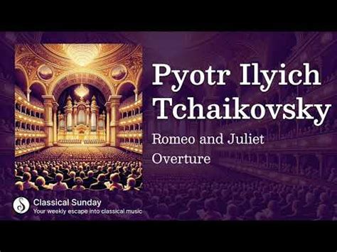 Pyotr Ilyich Tchaikovsky Romeo And Juliet Overture Youtube