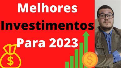 Melhores Investimentos Para 2023 YouTube