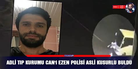 Adli Tıp Kurumu Can ı ezen polisi asli kusurlu buldu