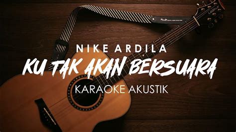 Ku Tak Akan Bersuara Nike Ardila Karaoke Akustik Youtube