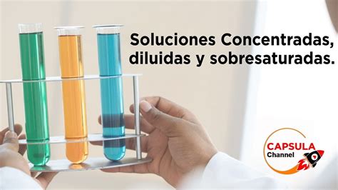 Soluciones Concentradas Diluidas Y Sobresaturadastutorial Facil Y