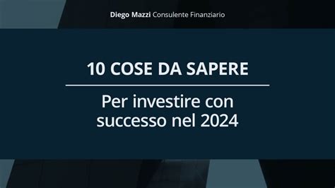 10 Cose Da Sapere Per Investire Con Successo Nel Nuovo Anno Diego Mazzi