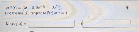 Solved Let R T 3t−5 2e−3t −3e2t Find The Line L