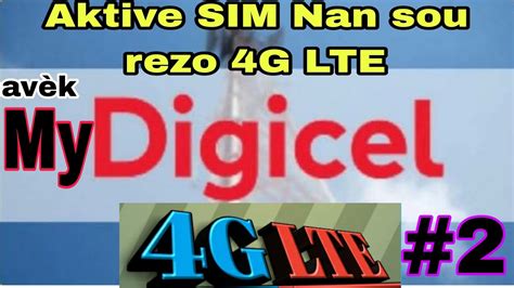 KOMAN POU AKTIVE SIM DIGICEL OU 4G LTE AK APLIKASYON MYDIGICEL LA