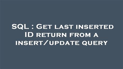 SQL Get Last Inserted ID Return From A Insert Update Query YouTube