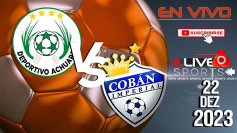 Deportivo Achuapa 0 Vs 0 Coban Imperial En Vivo I Guatemala Liga