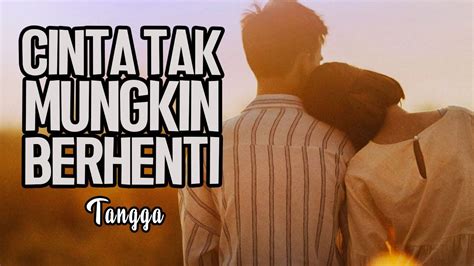 Lirik Cinta Tak Mungkin Berhenti Tangga Youtube