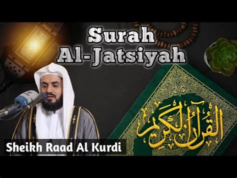 Murattal Merdu Surah Al Jatsiyah By Sheikh Raad Muhammad Al Kurdi Youtube