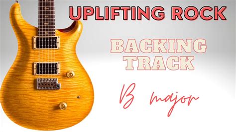 Uplifting Rock Guitar Backing Track B Major Youtube