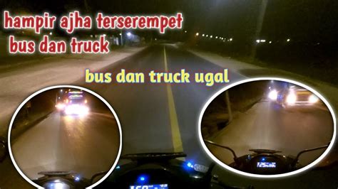 Review Jalan Pantura Malam Hari Hampir Saja Terserempet Bus Dan Truck