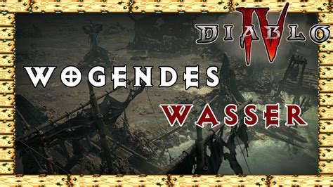 Wogendes Wasser Akt 5 Nebenquests Hawezar Diablo 4 Komplettlösung