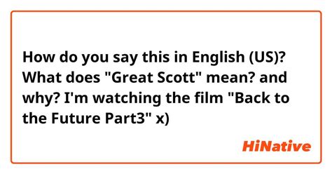 How do you say "What does "Great Scott" mean? and why? I'm watching the film "Back to the Future ...