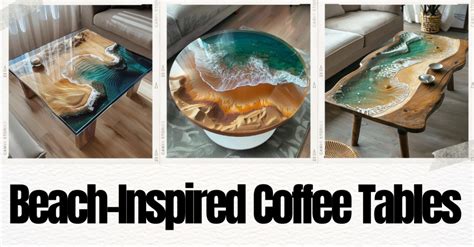 Shoreline Splendor: Beach-Inspired Coffee Tables For Your Home