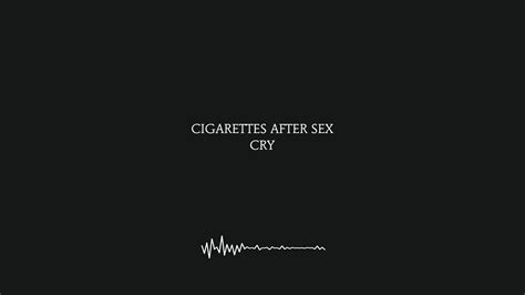 Cry Cigarettes After Sex Lyrics 4k Youtube