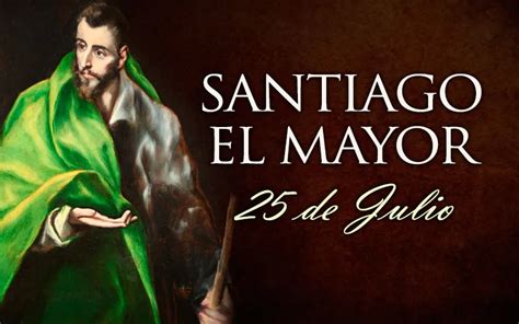 Pudo M S Quien M S Am Santiago El Mayor Santo De Julio Este